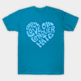 Only Love Can Conquer Hate Word Art T-Shirt